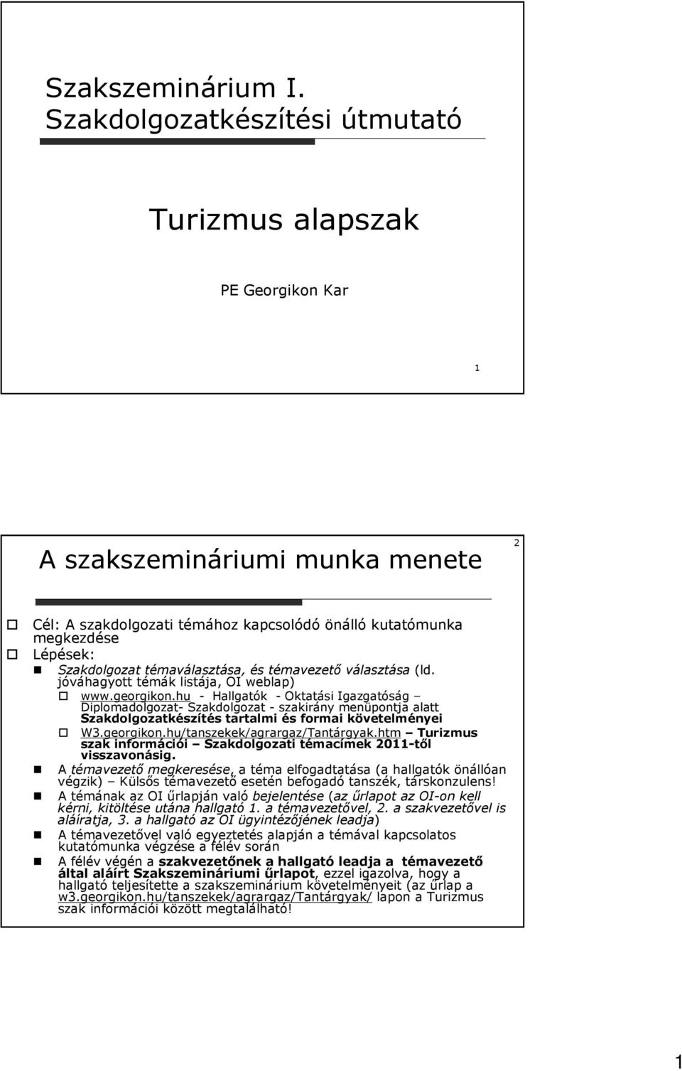 témaválasztása, és témavezetı választása (ld. jóváhagyott témák listája, OI weblap) www.georgikon.