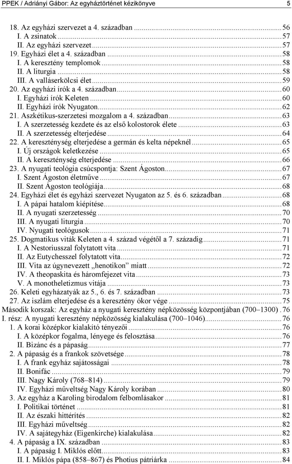 Aszkétikus-szerzetesi mozgalom a 4. században...63 I. A szerzetesség kezdete és az első kolostorok élete...63 II. A szerzetesség elterjedése...64 22.