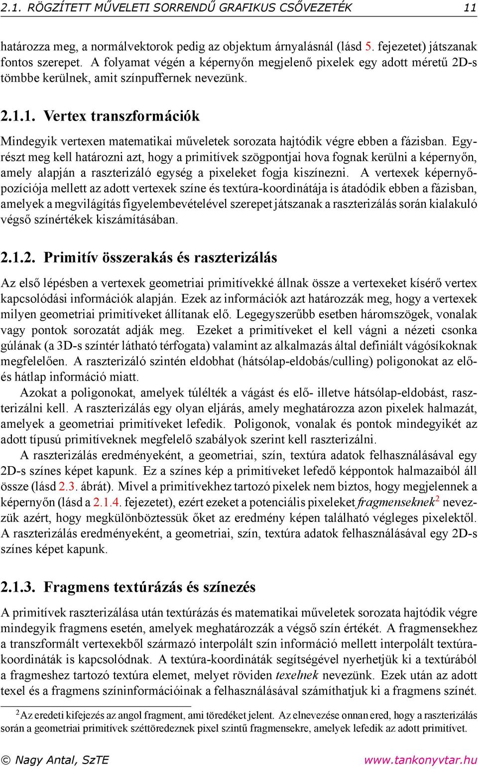 1. Vertex transzformációk Mindegyik vertexen matematikai műveletek sorozata hajtódik végre ebben a fázisban.