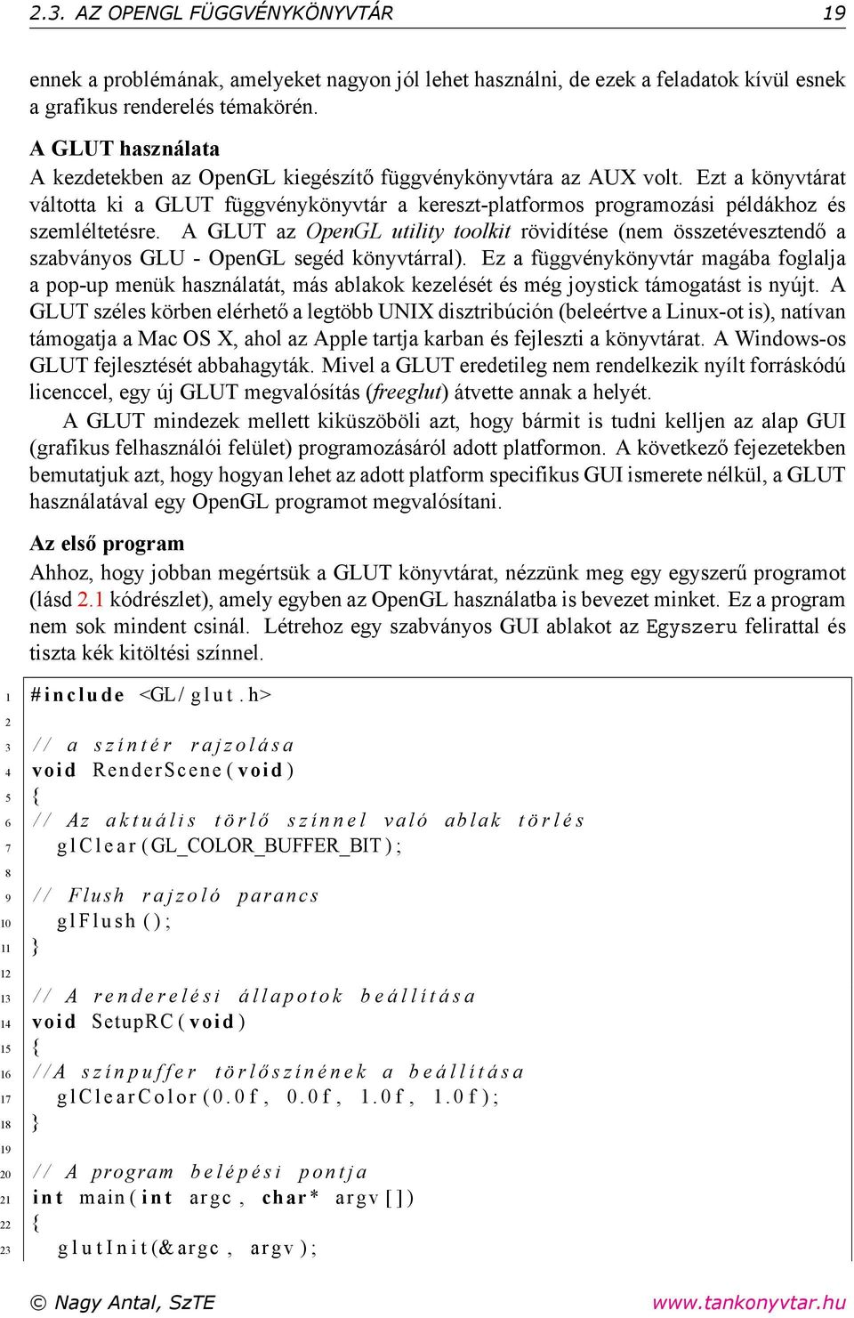 A GLUT az OpenGL utility toolkit rövidítése (nem összetévesztendő a szabványos GLU - OpenGL segéd könyvtárral).