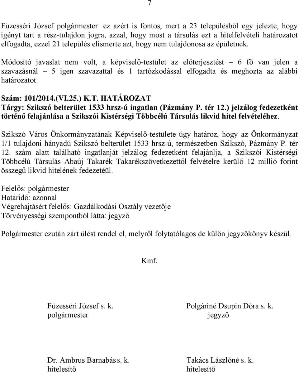 ) K.T. HATÁROZAT Tárgy: Szikszó belterület 1533 hrsz-ú ingatlan (Pázmány P. tér 12.) jelzálog fedezetként történő.