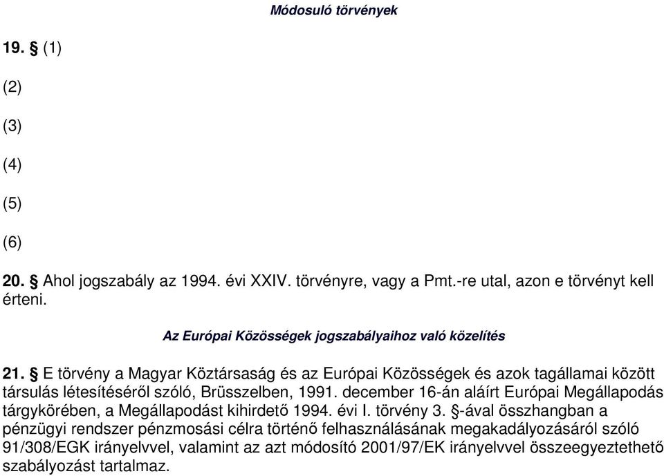 E törvény a Magyar Köztársaság és az Európai Közösségek és azok tagállamai között társulás létesítésérıl szóló, Brüsszelben, 1991.