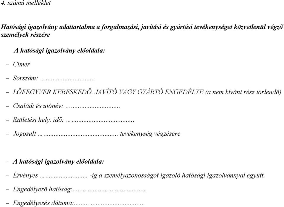 .. LŐFEGYVER KERESKEDŐ, JAVÍTÓ VAGY GYÁRTÓ ENGEDÉLYE (a nem kívánt rész törlendő) Családi és utónév:... Születési hely, idő:.