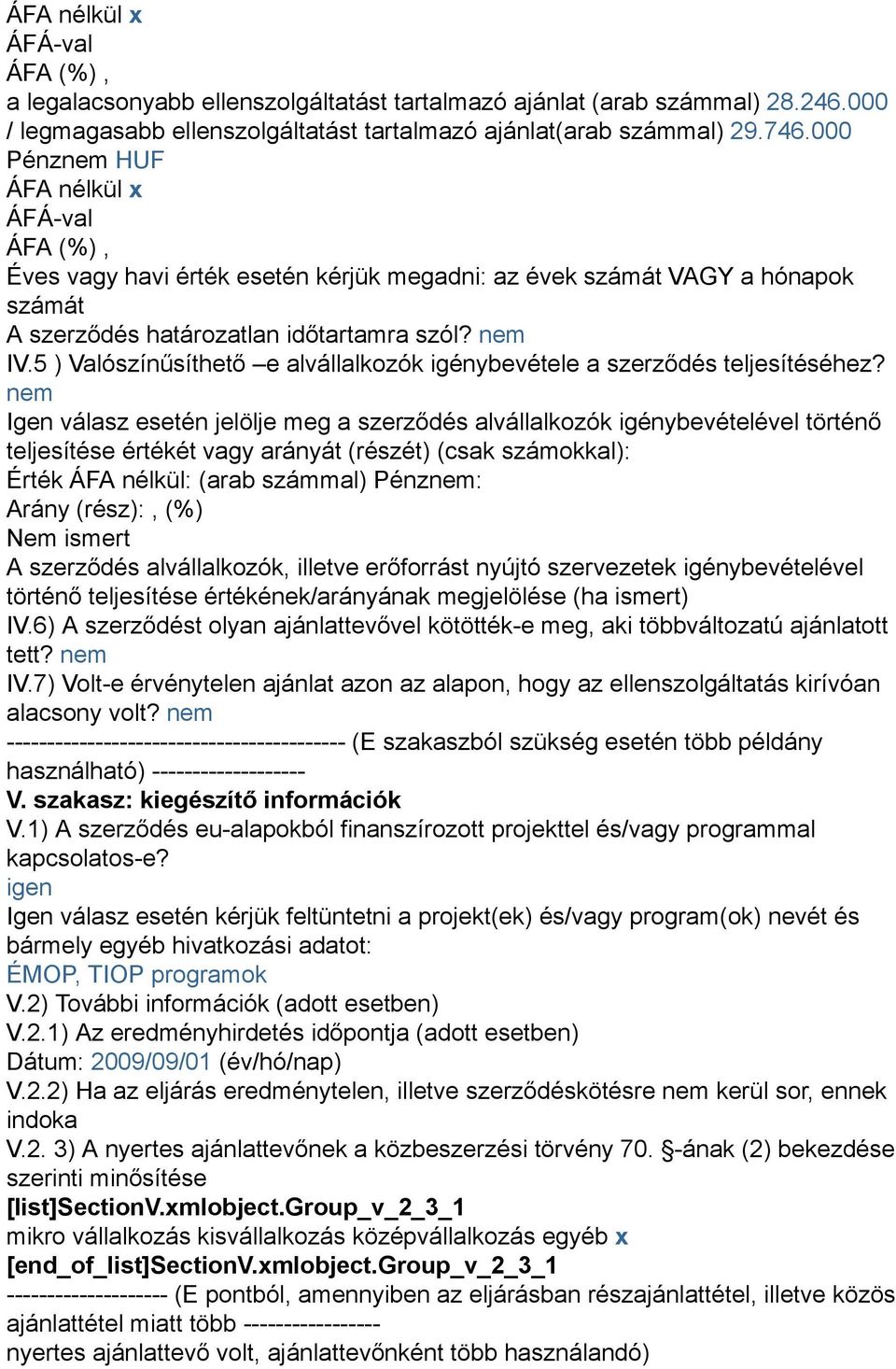 5 ) Valószínűsíthető e alvállalkozók igénybevétele a szerződés teljesítéséhez?