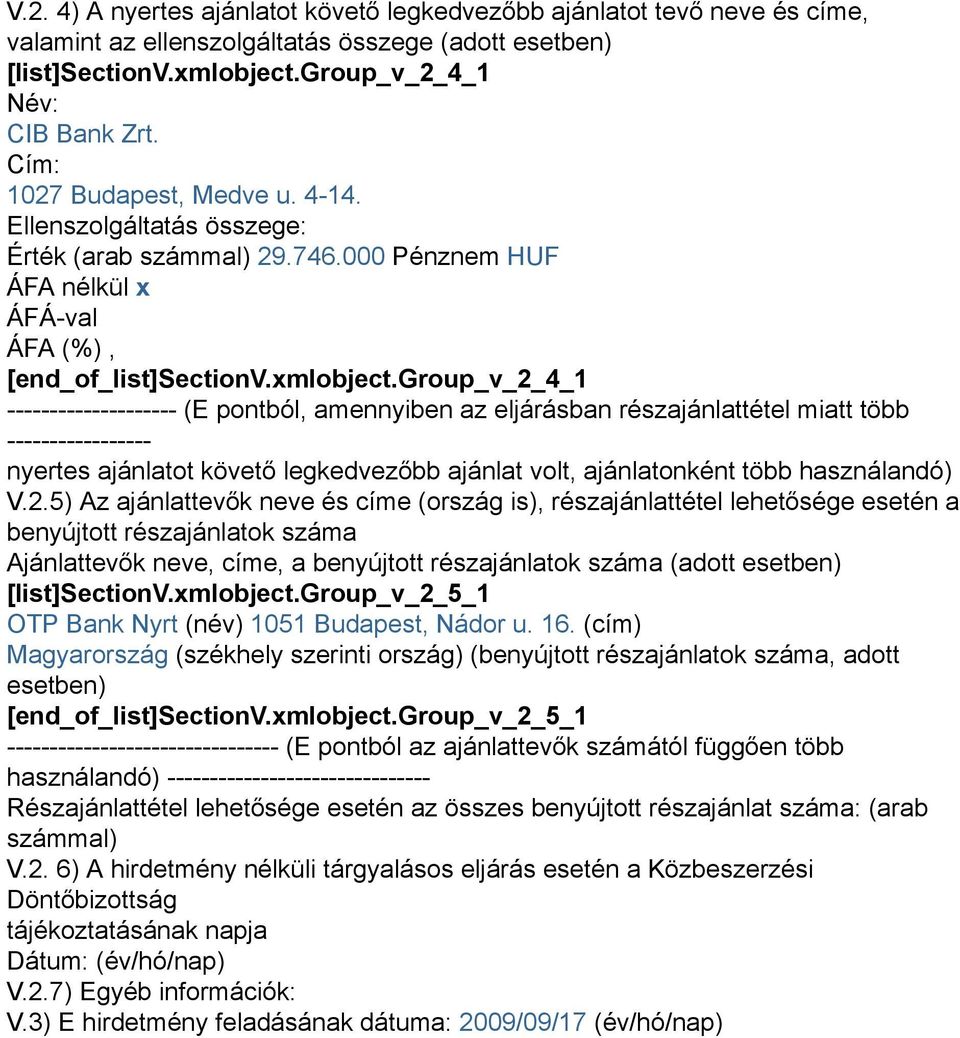 group_v_2_4_1 -------------------- (E pontból, amennyiben az eljárásban részajánlattétel miatt több ----------------- nyertes ajánlatot követő legkedvezőbb ajánlat volt, ajánlatonként több