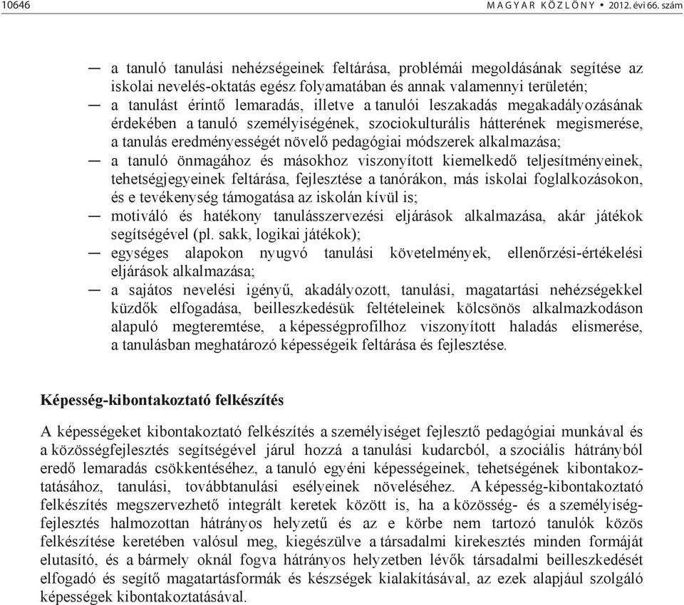 tanulói leszakadás megakadályozásának érdekében a tanuló személyiségének, szociokulturális hátterének megismerése, a tanulás eredményességét növel pedagógiai módszerek alkalmazása; a tanuló önmagához