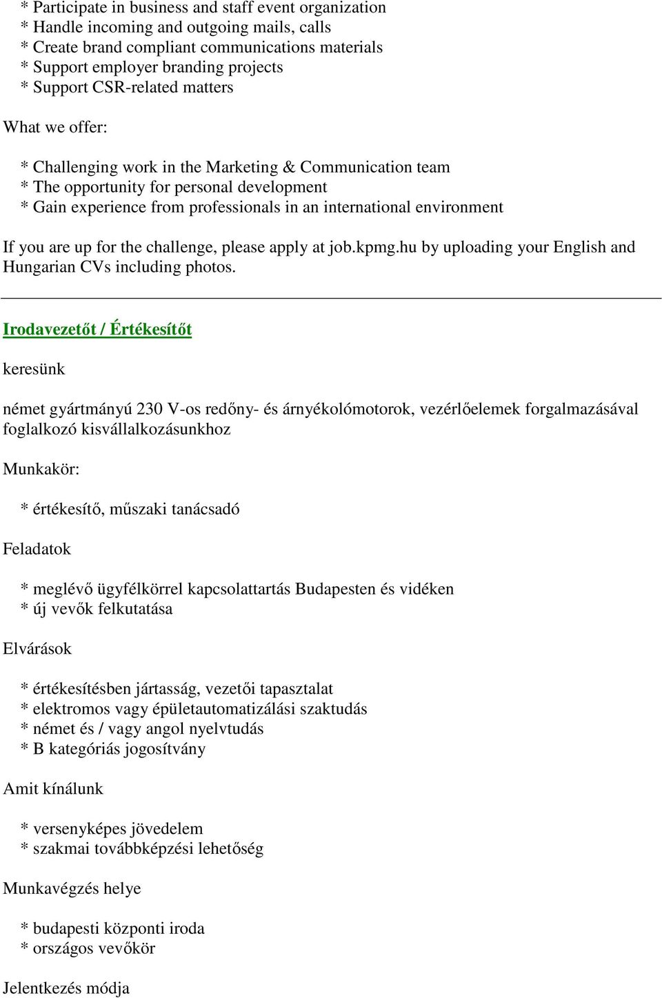 environment If you are up for the challenge, please apply at job.kpmg.hu by uploading your English and Hungarian CVs including photos.