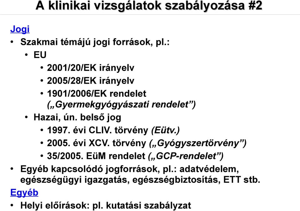 belső jog 1997. évi CLIV. törvény (Eütv.) 2005. évi XCV. törvény ( Gyógyszertörvény ) 35/2005.