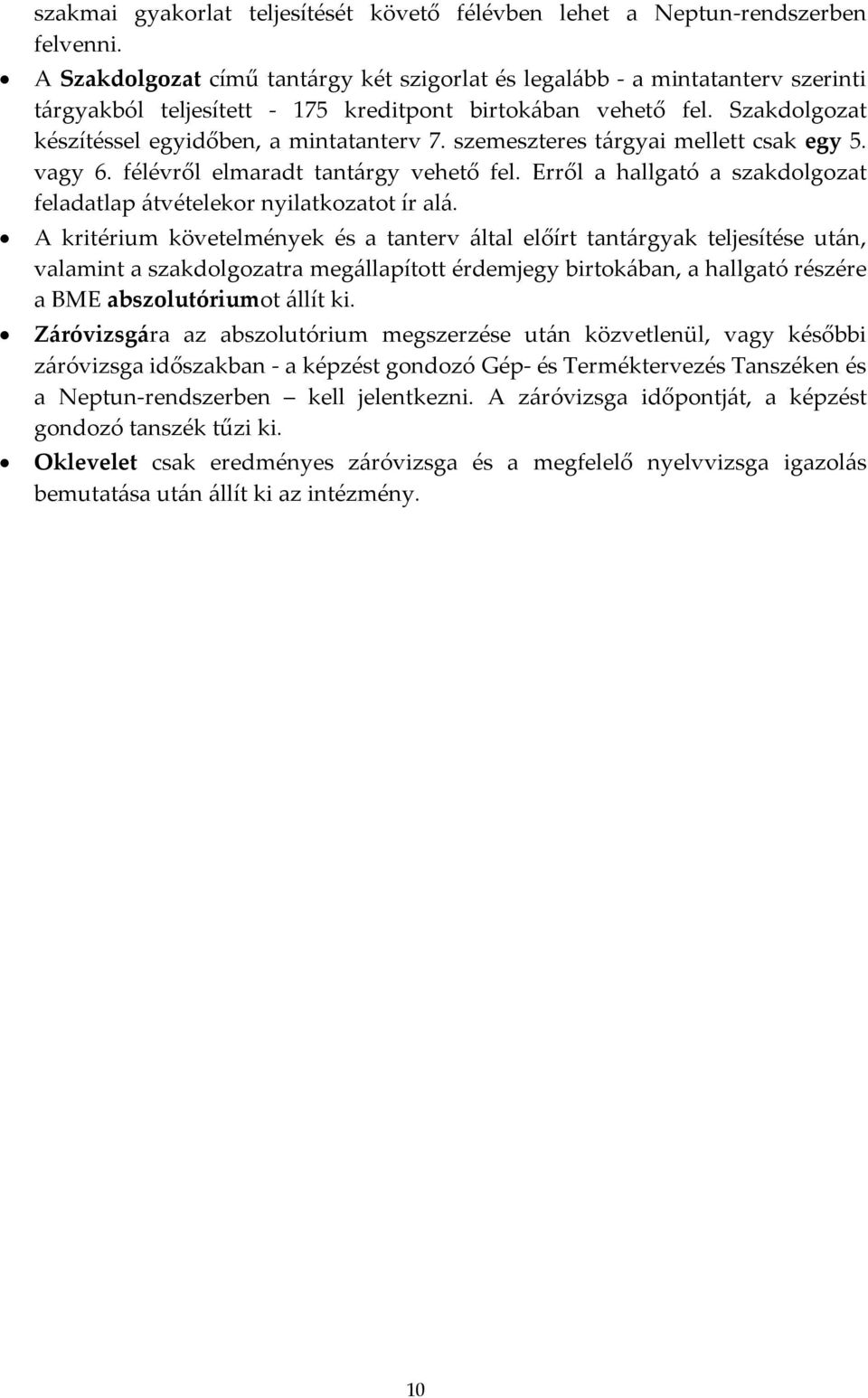 szemeszteres tárgyai mellett csak egy 5. vagy 6. félévről elmaradt tantárgy vehető fel. Erről a hallgató a szakdolgozat feladatlap átvételekor nyilatkozatot ír alá.