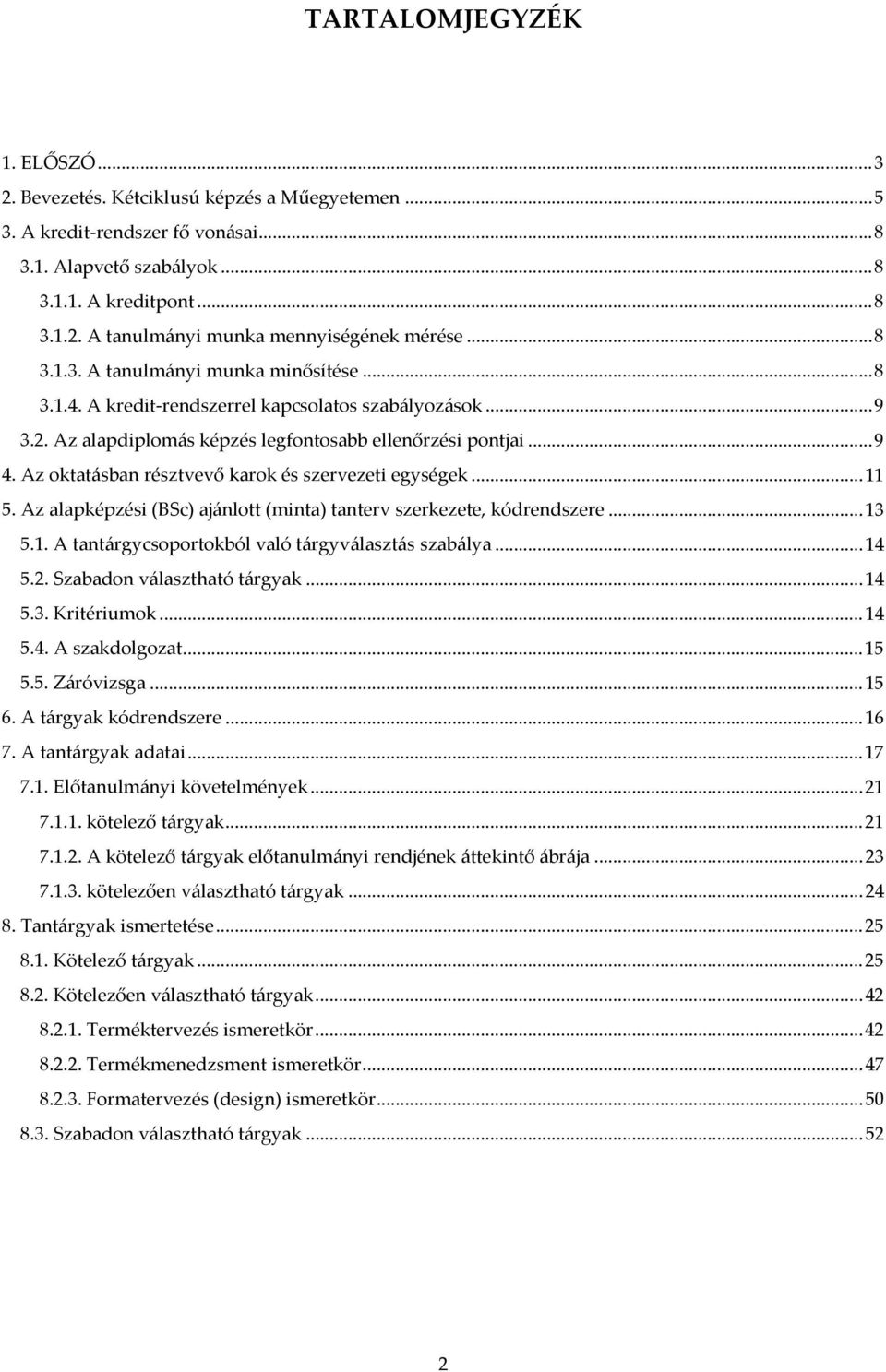 Az oktatásban résztvevő karok és szervezeti egységek... 11 5. Az alapképzési (BSc) ajánlott (minta) tanterv szerkezete, kódrendszere... 13 5.1. A tantárgycsoportokból való tárgyválasztás szabálya.