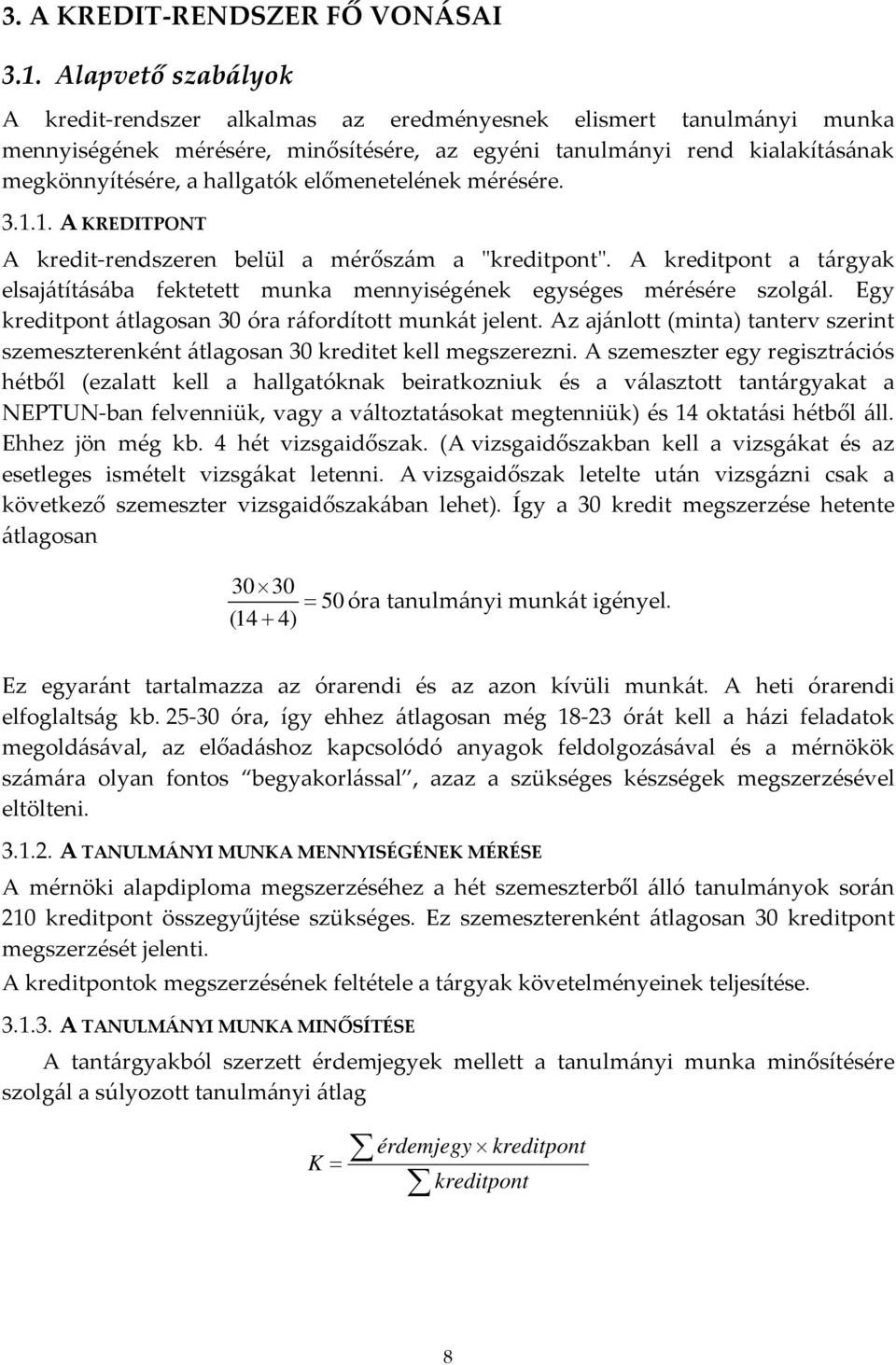 előmenetelének mérésére. 3.1.1. A KREDITPONT A kredit-rendszeren belül a mérőszám a "kreditpont". A kreditpont a tárgyak elsajátításába fektetett munka mennyiségének egységes mérésére szolgál.