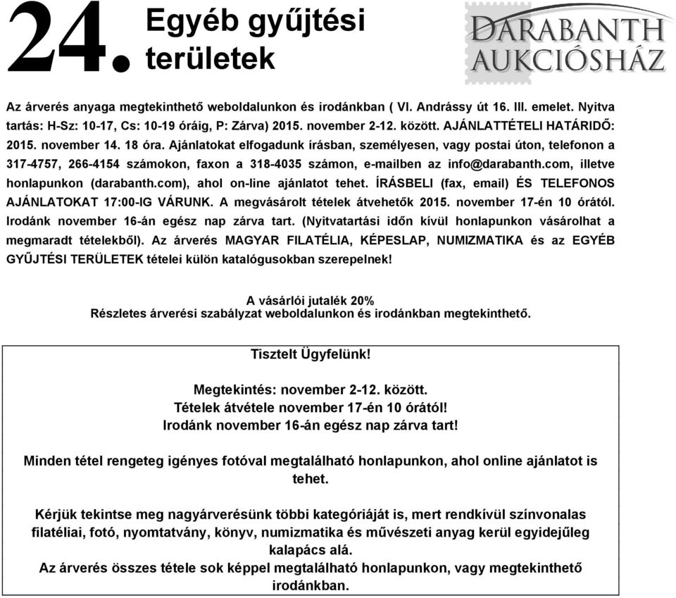 Ajánlatokat elfogadunk írásban, személyesen, vagy postai úton, telefonon a 317-4757, 266-4154 számokon, faxon a 318-4035 számon, e-mailben az info@darabanth.com, illetve honlapunkon (darabanth.