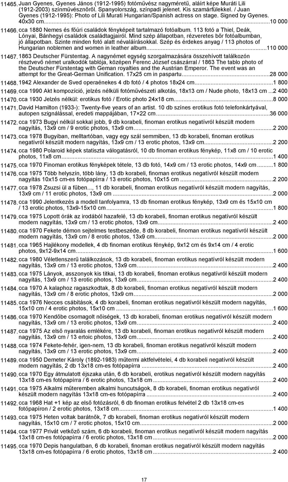113 fotó a Thiel, Deák, Lónyai, Bánhegyi családok családtagjairól. Mind szép állapotban, rézveretes bőr fotóalbumban, jó állapotban. Szinte minden fotó alatt névaláírásokkal.