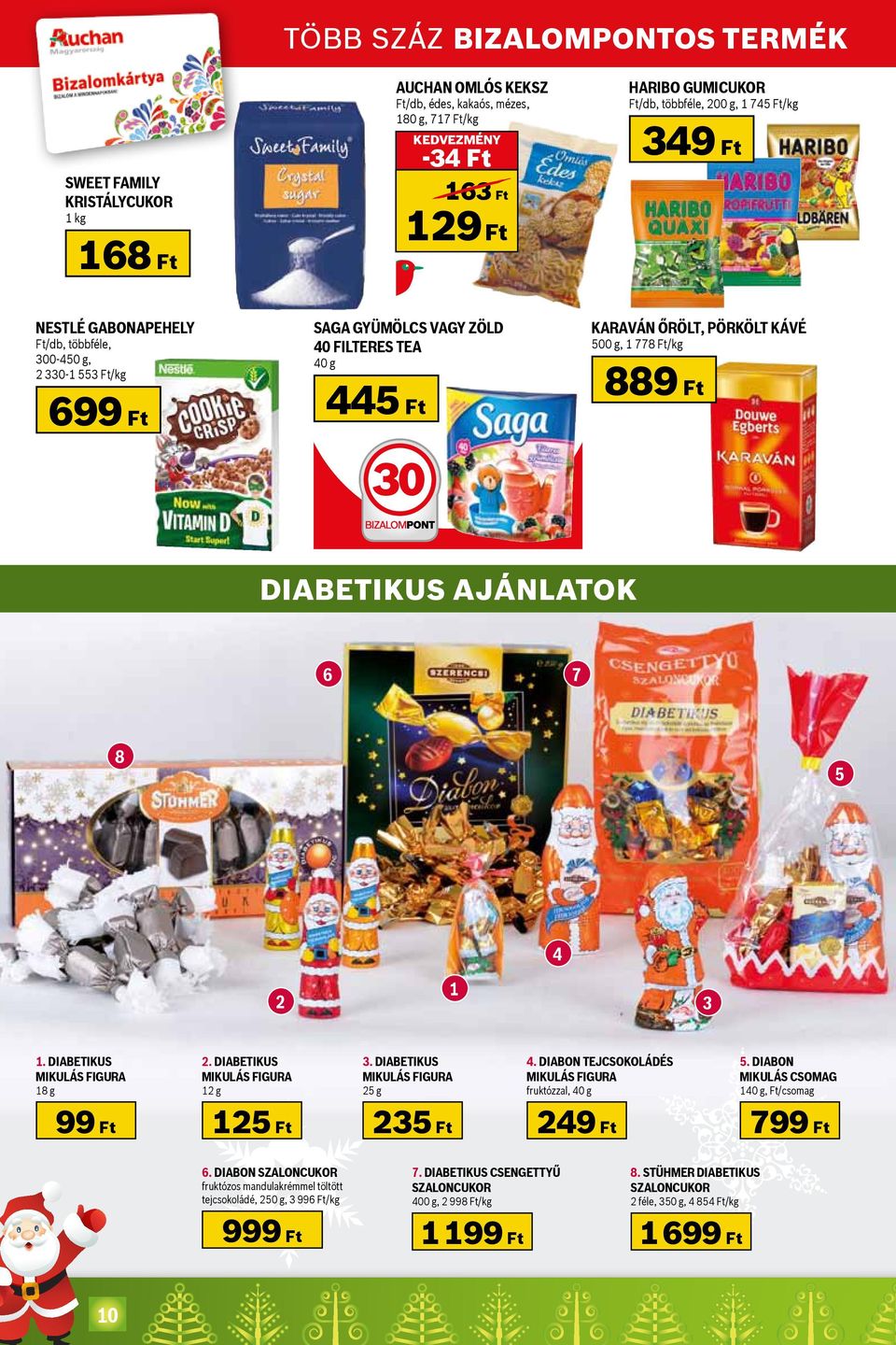 Ft/kg 889 Ft diabetikus ajánlatok 6 7 8 5 4 2 1 3 1. Diabetikus Mikulás figura 18 g 99 Ft 2. Diabetikus Mikulás figura 12 g 125 Ft 3. Diabetikus Mikulás figura 25 g 235 Ft 4.