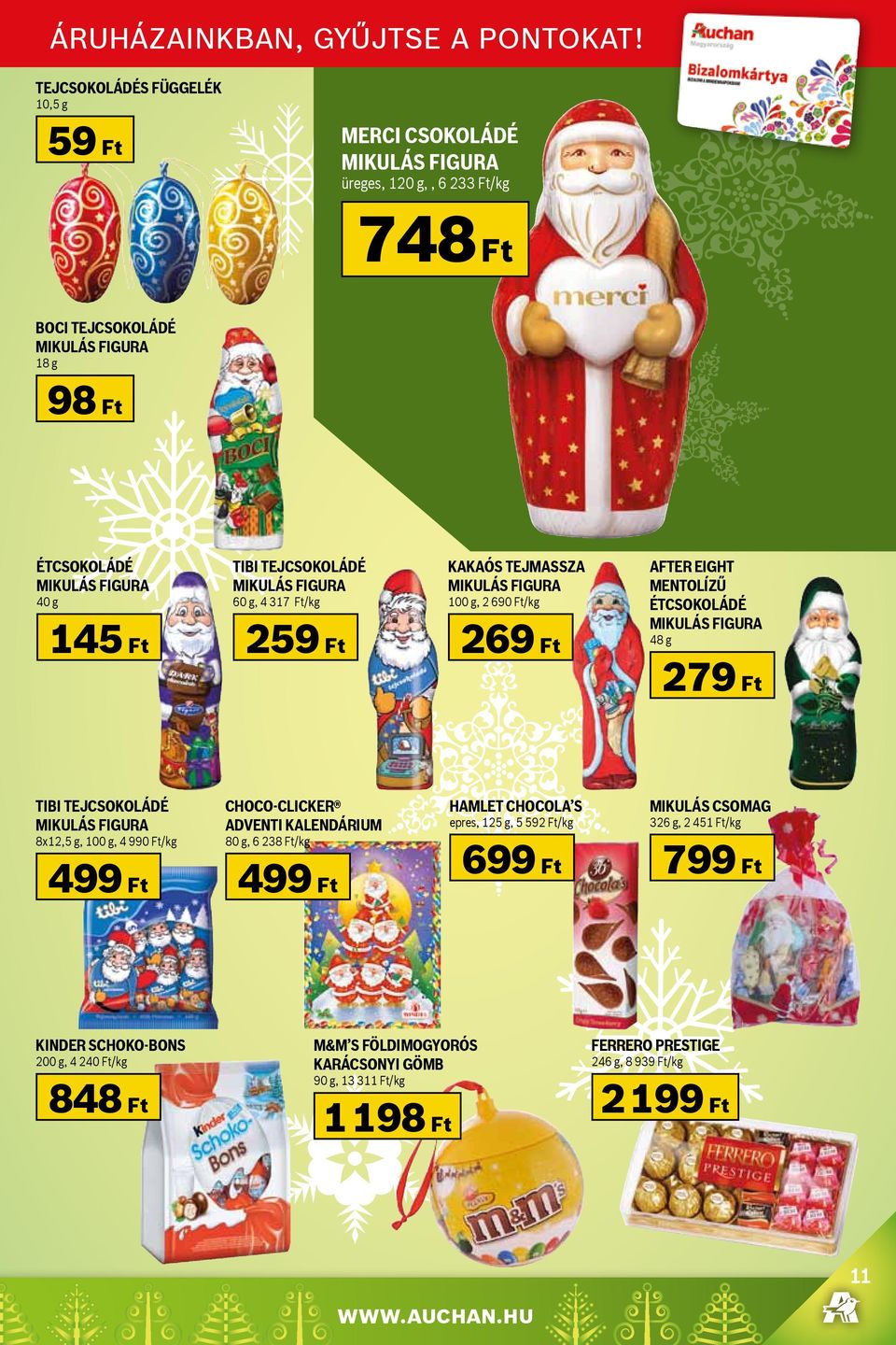 tejcsokoládé Mikulás figura 60 g, 4 317 Ft/kg 259 Ft kakaós tejmassza Mikulás figura 100 g, 2 690 Ft/kg 269 Ft After eight mentolízű étcsokoládé mikulás figura 48 g 279 Ft Tibi tejcsokoládé