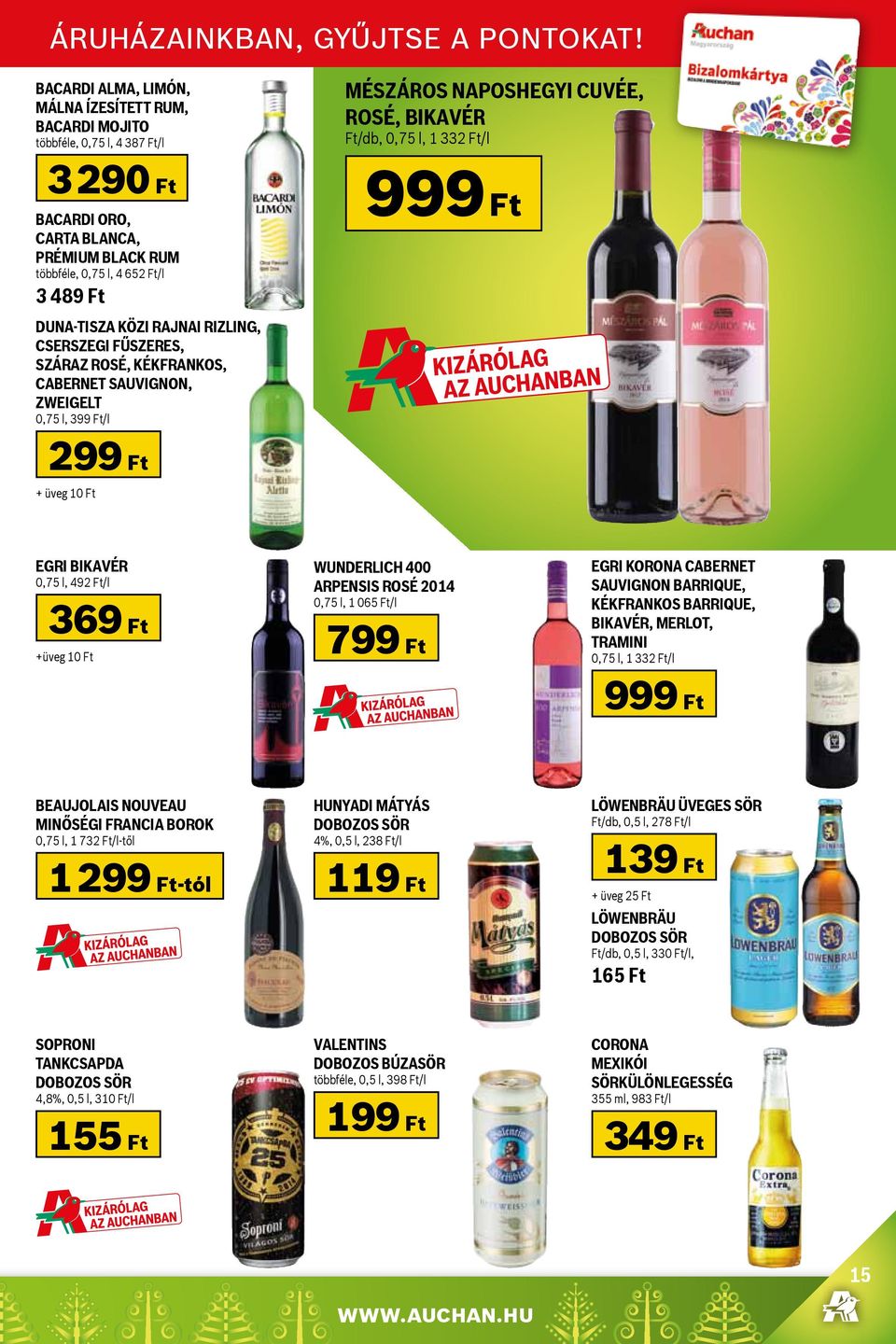 rajnai rizling, cserszegi fűszeres, száraz rosé, kékfrankos, cabernet sauvignon, zweigelt 0,75 l, 399 Ft/l 299 Ft + üveg 10 Ft Mészáros naposhegyi cuvée, rosé, bikavér Ft/db, 0,75 l, 1 332 Ft/l 999