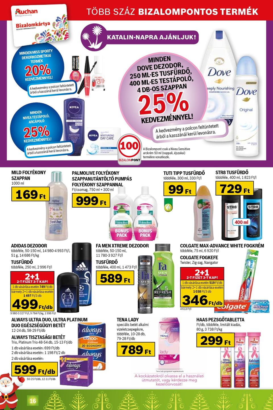 Minden dove dezodor, 250 ml-es tusfürdő, 400 ml-es testápoló, 4 db-os szappan 25% kedvezménnyel! A kedvezmény a polcon feltüntetett árból a kasszánál kerül levonásra.