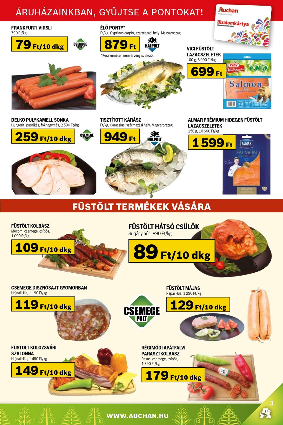 949 Ft Almar Prémium hidegen füstölt lazacszeletek 150 g, 10 660 Ft/kg 1 599 Ft füstölt termékek vására Füstölt kolbász Mecom, csemege, csípős, 1 090 Ft/kg 109 Ft/10 dkg Füstölt hátsó csülök Surjány