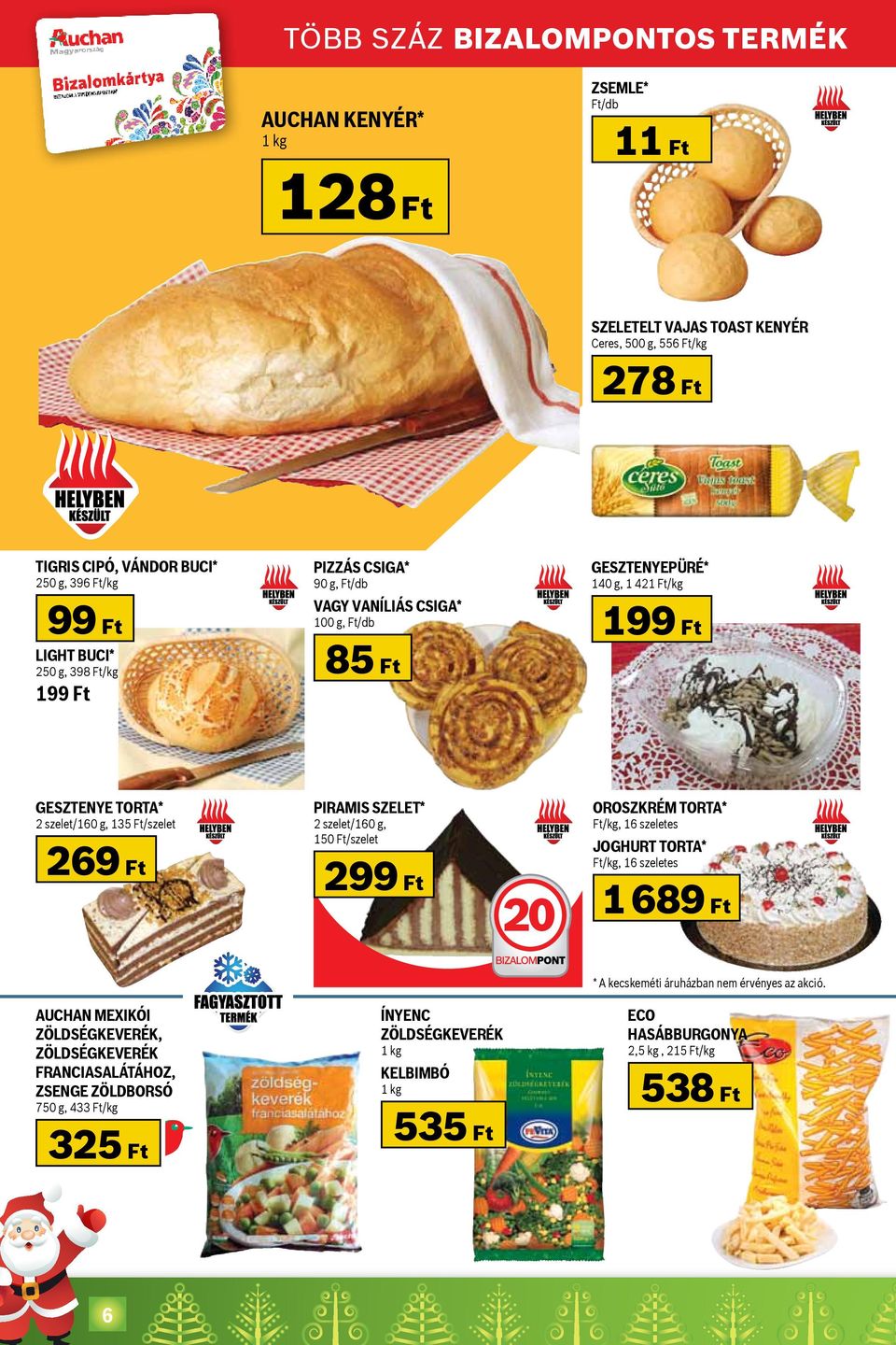 85 Ft Piramis szelet* Oroszkrém torta* 2 szelet/160 g, 150 Ft/szelet 299 Ft Ft/kg, 16 szeletes Joghurt torta* Ft/kg, 16 szeletes 20 1 689 Ft * A kecskeméti áruházban nem érvényes az akció.