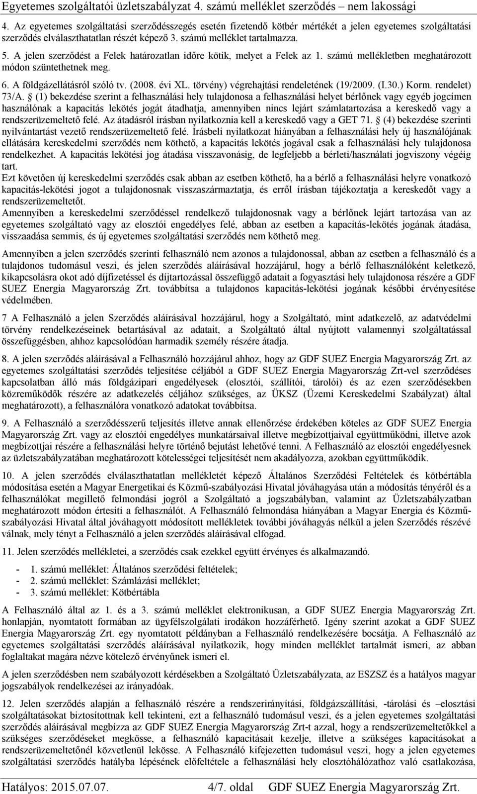 törvény) végrehajtási rendeletének (19/2009. (I.30.) Korm. rendelet) 73/A.