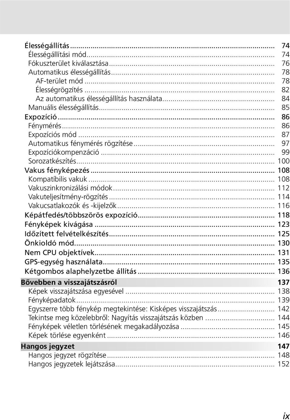 .. 108 Kompatíbilis vakuk... 108 Vakuszinkronizálási módok... 112 Vakuteljesítmény-rögzítés... 114 Vakucsatlakozók és -kijelzők... 116 Képátfedés/többszörös expozíció... 118 Fényképek kivágása.