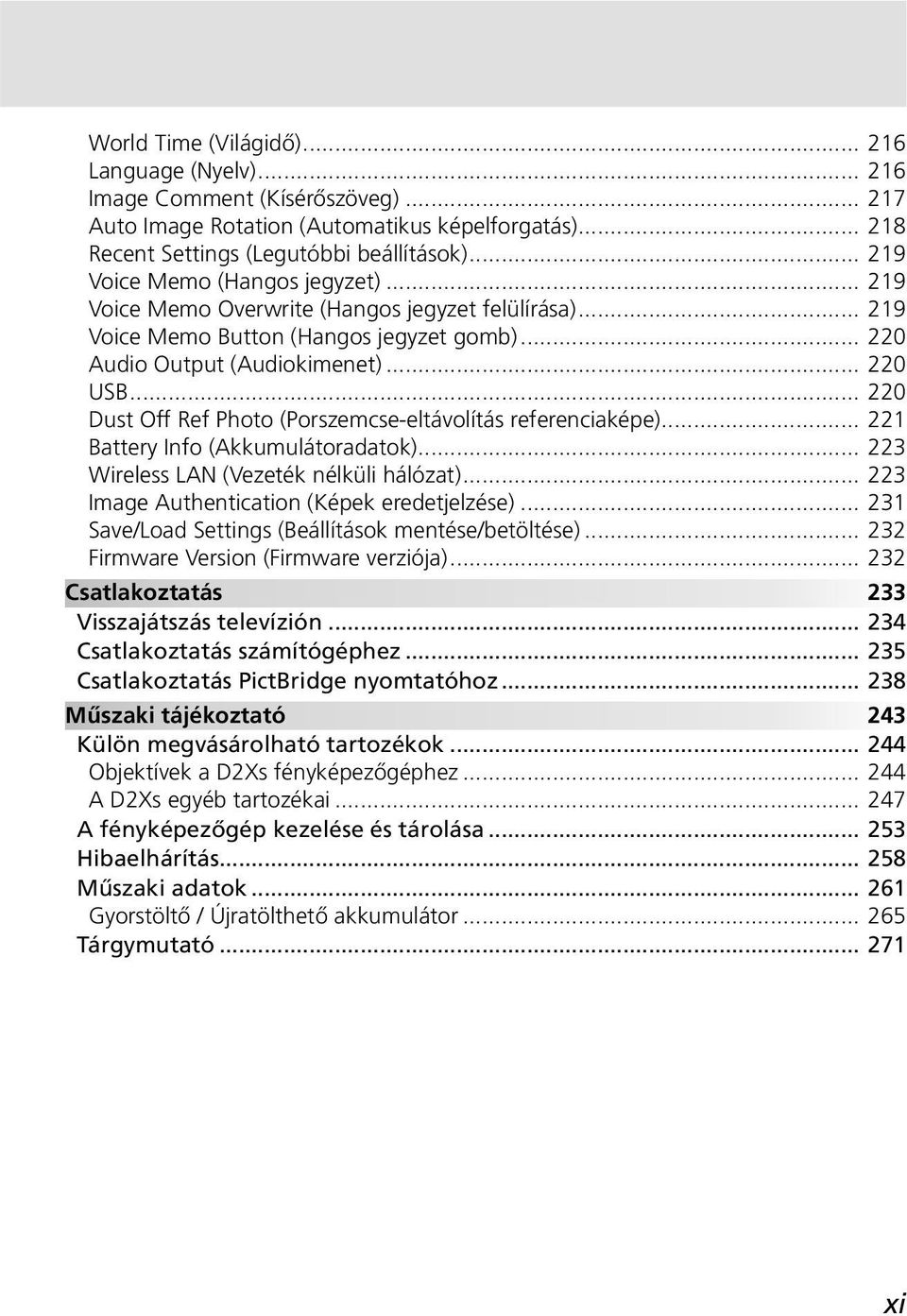 .. 220 Dust Off Ref Photo (Porszemcse-eltávolítás referenciaképe)... 221 Battery Info (Akkumulátoradatok)... 223 Wireless LAN (Vezeték nélküli hálózat)... 223 Image Authentication (Képek eredetjelzése).