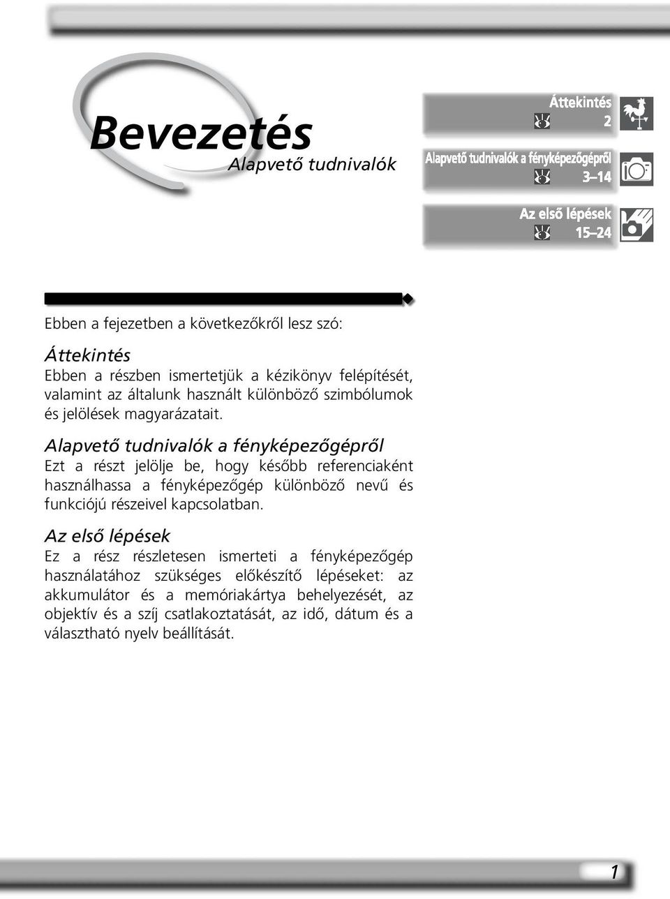 Alapvető tudnivalók a fényképezőgépről Ezt a részt jelölje be, hogy később referenciaként használhassa a fényképezőgép különböző nevű és funkciójú részeivel