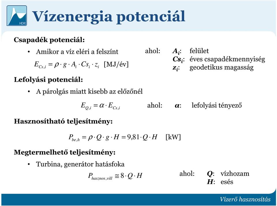 geodetikus magasság Hasznosítható teljesítmény: P be h E Q, i ECs, i = α ahol: α: lefolyási tényező, = ρ Q g H =