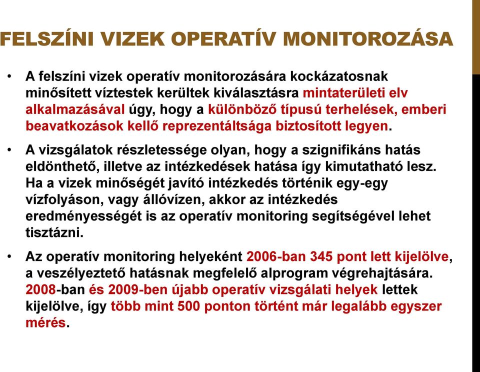 A vizsgálatok részletessége olyan, hogy a szignifikáns hatás eldönthető, illetve az intézkedések hatása így kimutatható lesz.