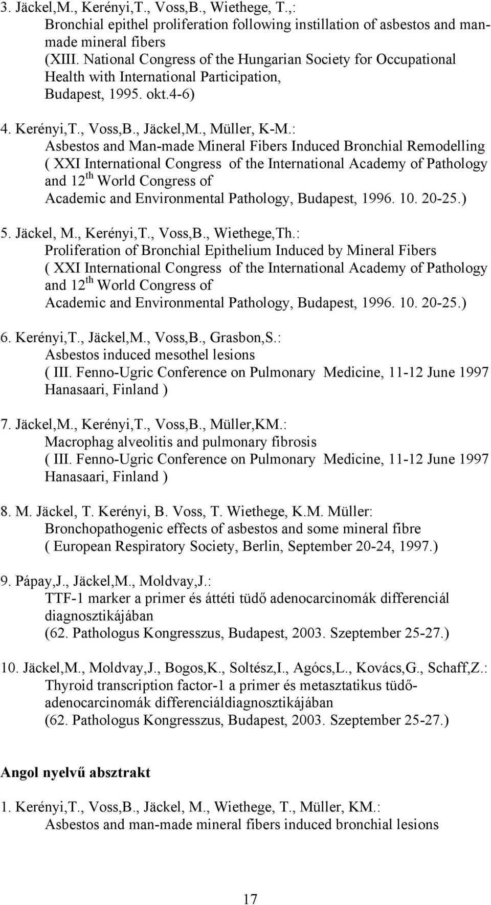 : Asbestos and Man-made Mineral Fibers Induced Bronchial Remodelling ( XXI International Congress of the International Academy of Pathology and 12 th World Congress of Academic and Environmental