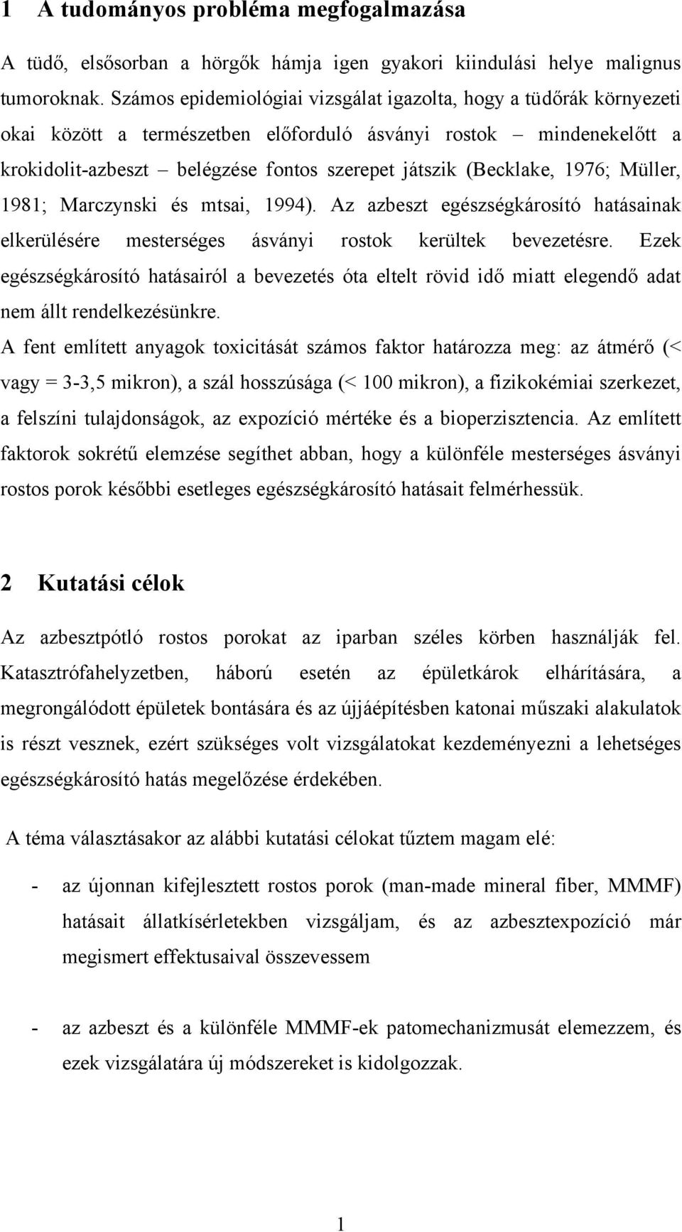 (Becklake, 1976; Müller, 1981; Marczynski és mtsai, 1994). Az azbeszt egészségkárosító hatásainak elkerülésére mesterséges ásványi rostok kerültek bevezetésre.