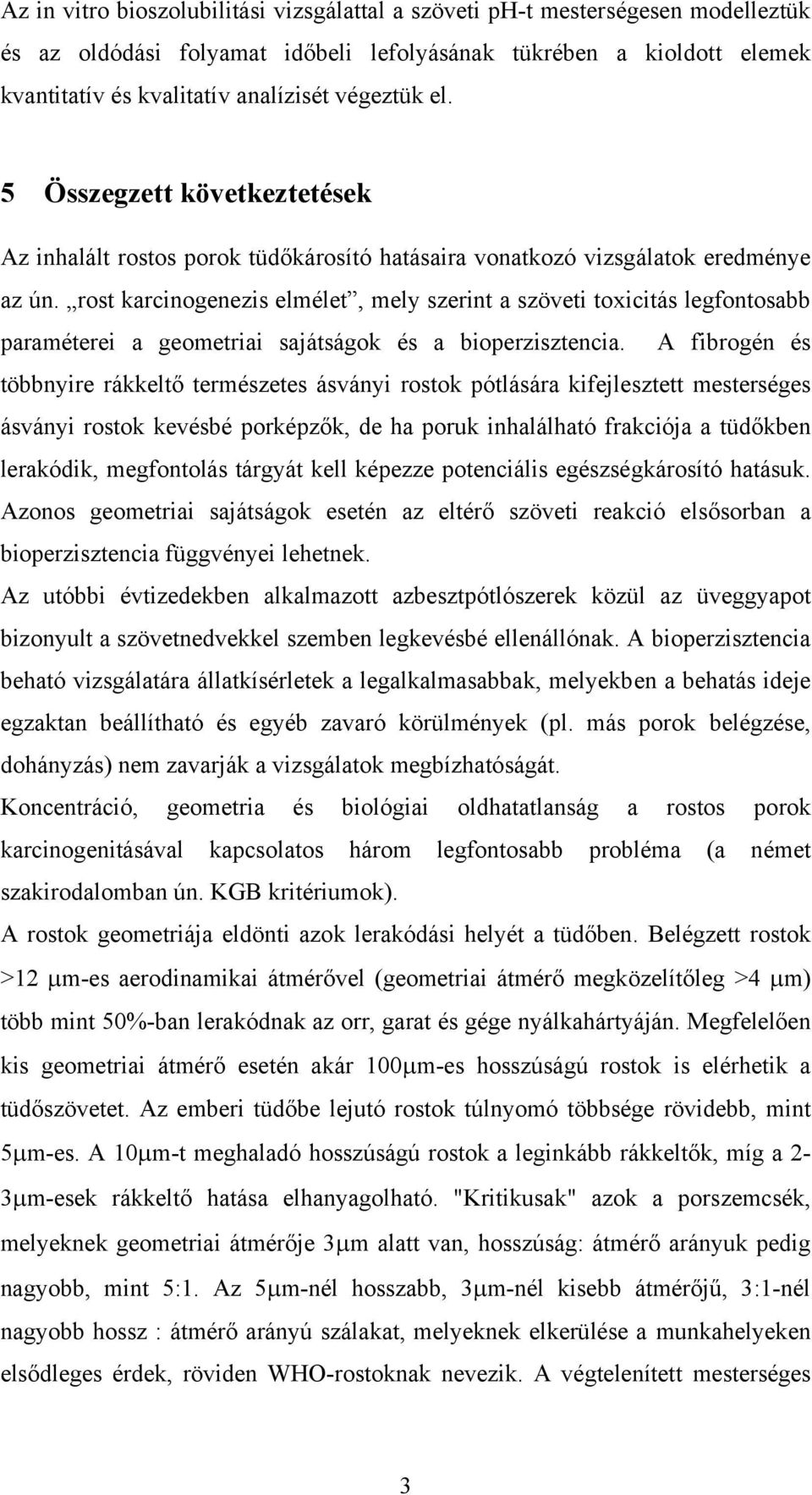 rost karcinogenezis elmélet, mely szerint a szöveti toxicitás legfontosabb paraméterei a geometriai sajátságok és a bioperzisztencia.