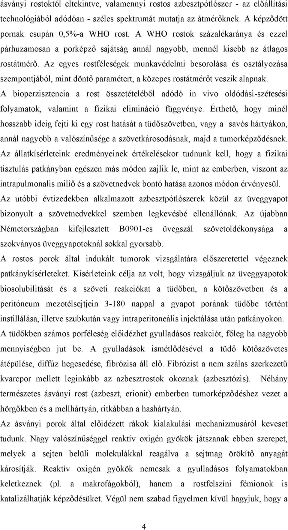 Az egyes rostféleségek munkavédelmi besorolása és osztályozása szempontjából, mint döntő paramétert, a közepes rostátmérőt veszik alapnak.