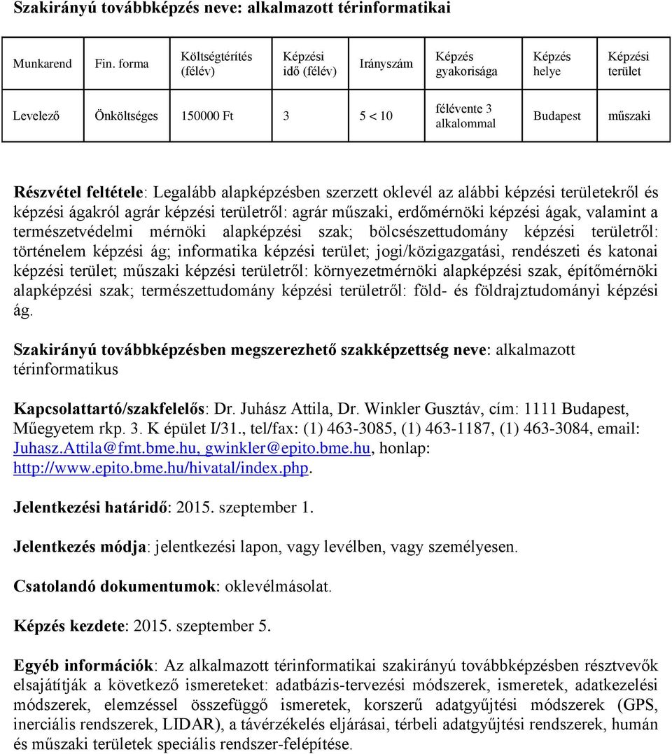 informatika képzési ; jogi/közigazgatási, rendészeti és katonai képzési ; képzési ről: környezetmérnöki alapképzési szak, építőmérnöki alapképzési szak; természettudomány képzési ről: föld- és