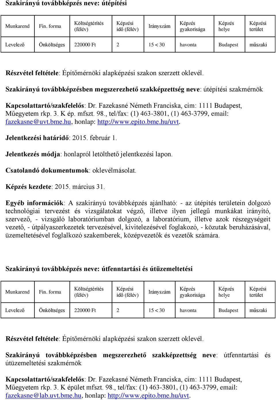 , tel/fax: (1) 463-3801, (1) 463-3799, email: fazekasne@uvt.bme.hu, honlap: http://www.epito.bme.hu/uvt. Jelentkezési határidő: 2015. február 1. kezdete: 2015. március 31.