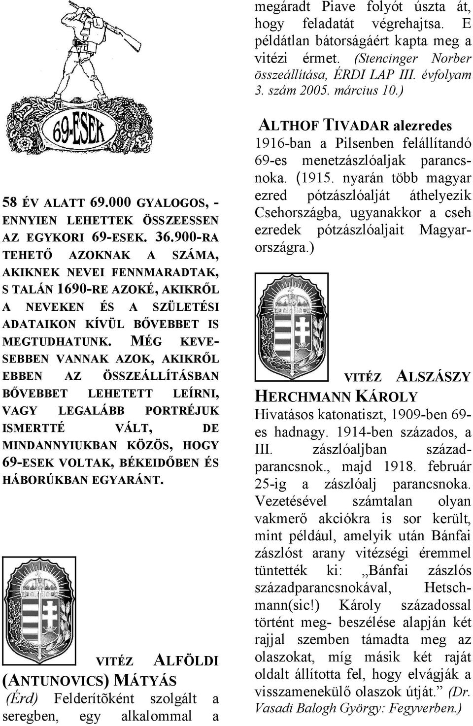 900-RA TEHETŐ AZOKNAK A SZÁMA, AKIKNEK NEVEI FENNMARADTAK, S TALÁN 1690-RE AZOKÉ, AKIKRŐL A NEVEKEN ÉS A SZÜLETÉSI ADATAIKON KÍVÜL BŐVEBBET IS MEGTUDHATUNK.