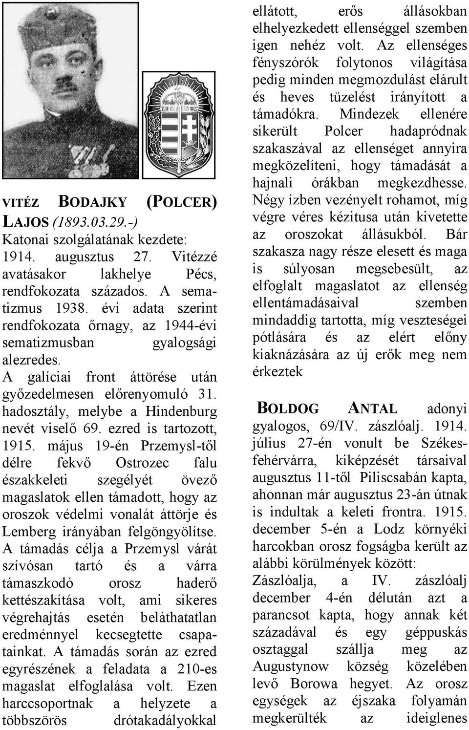 ezred is trtozott, 1915. május 19-én Przemysl-től délre fekvő Ostrozec flu észkkeleti szegélyét övező mgsltok ellen támdott, hogy z oroszok védelmi vonlát áttörje és Lemberg irányábn felgöngyölítse.