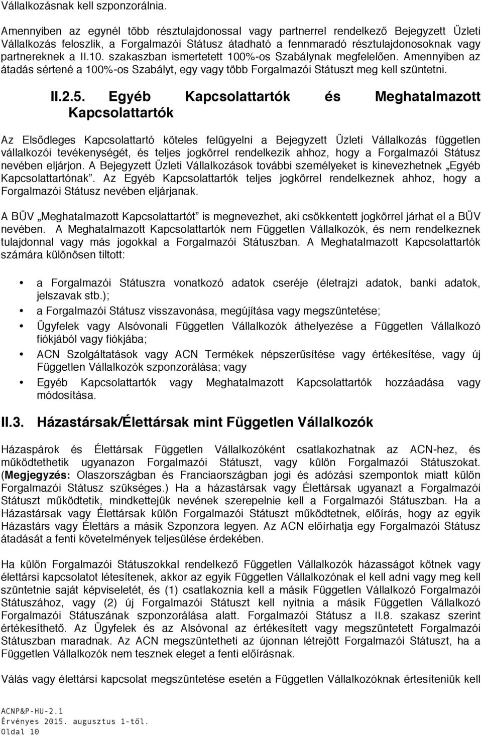10. szakaszban ismertetett 100%-os Szabálynak megfelelően. Amennyiben az átadás sértené a 100%-os Szabályt, egy vagy több Forgalmazói Státuszt meg kell szüntetni. II.2.5.