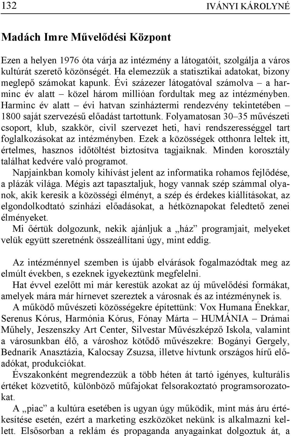 Harminc év alatt évi hatvan színháztermi rendezvény tekintetében 1800 saját szervezésű előadást tartottunk.