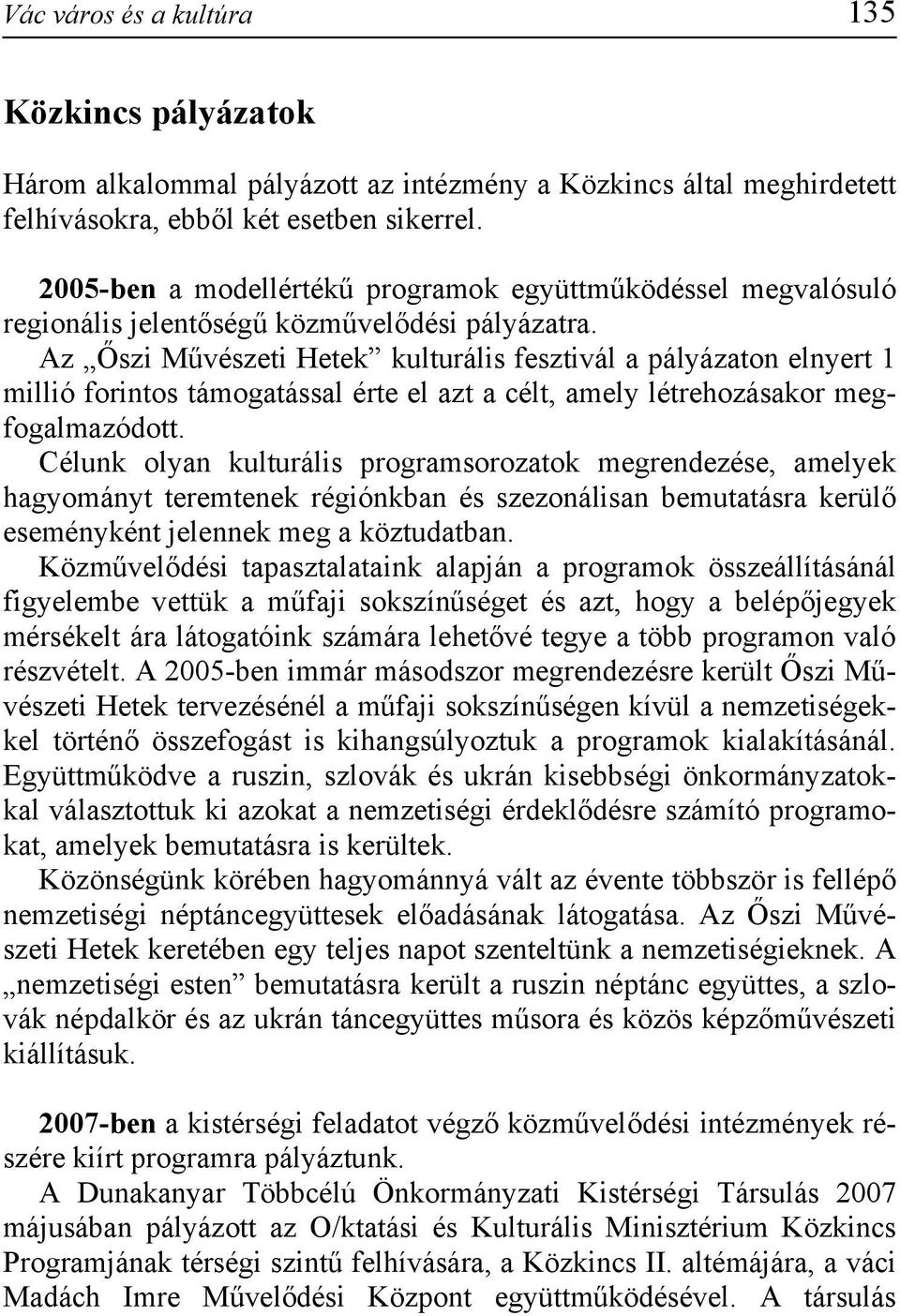 Az Őszi Művészeti Hetek kulturális fesztivál a pályázaton elnyert 1 millió forintos támogatással érte el azt a célt, amely létrehozásakor megfogalmazódott.