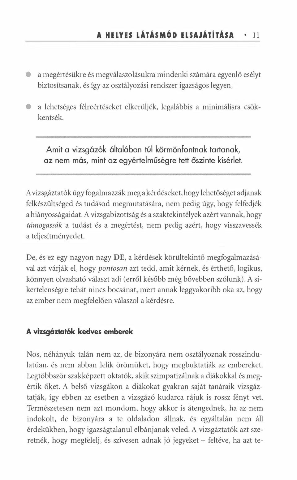 A vizsgáztaták úgy fogalmazzák mg a kérdéskt, hogy lhtőségt adjanak flkészühségd és tudásod mgmutatására, nm pdig úgy, hogy flfdjék a hiányosságaidat A vizsgabizottság és a szaktkintélyk azért