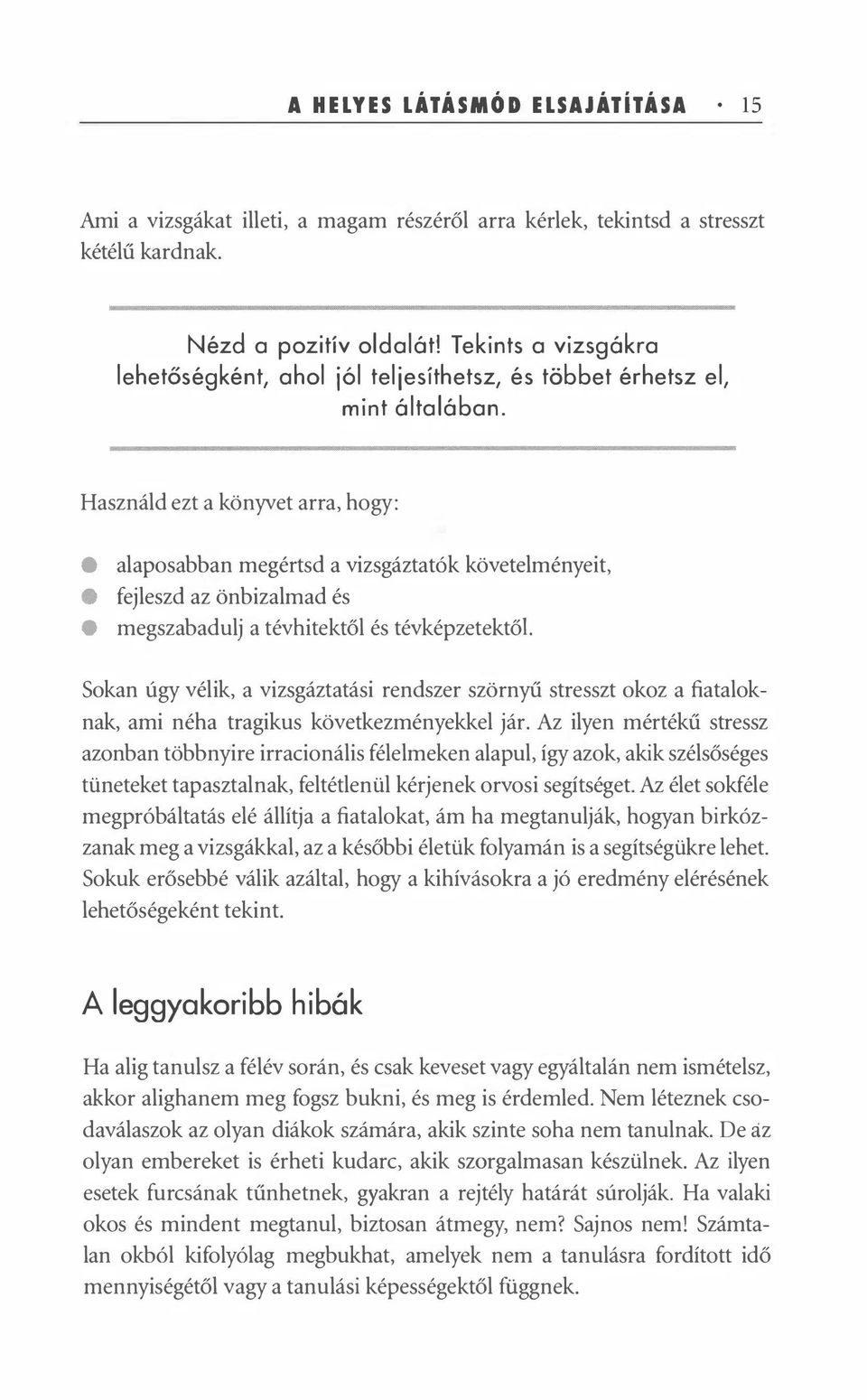 Használd zt a könyvt arra, hogy: alaposabban mgértsd a vizsgáztaták kövtlményit, fjlszd az önbizalmad és mgszabadulj a tévhitktől és tévképztktől Sokan úgy vélik, a vizsgáztatási rndszr szörnyű