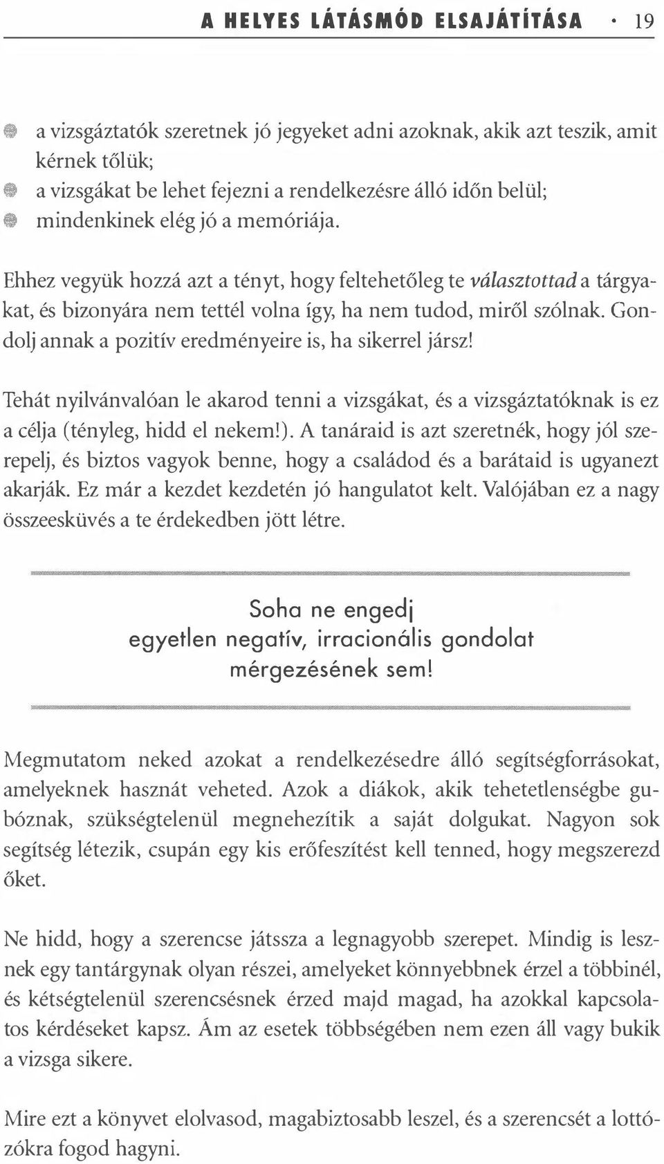 Thát nyilvánvalóan l akarod tnni a vizsgákat, és a vizsgáztatóknak is z a célja (ténylg, hidd l nkm!).