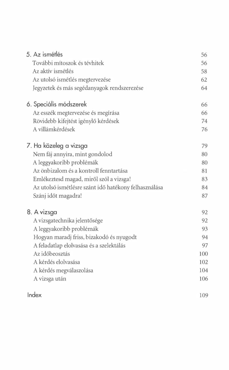 Ha közlg a vizsga Nm fáj annyira, mint gondolod A lggyakoribb problémák Az önbizalom és a kontroll fnntartása Emlékztsd magad, miről szól a vizsga!