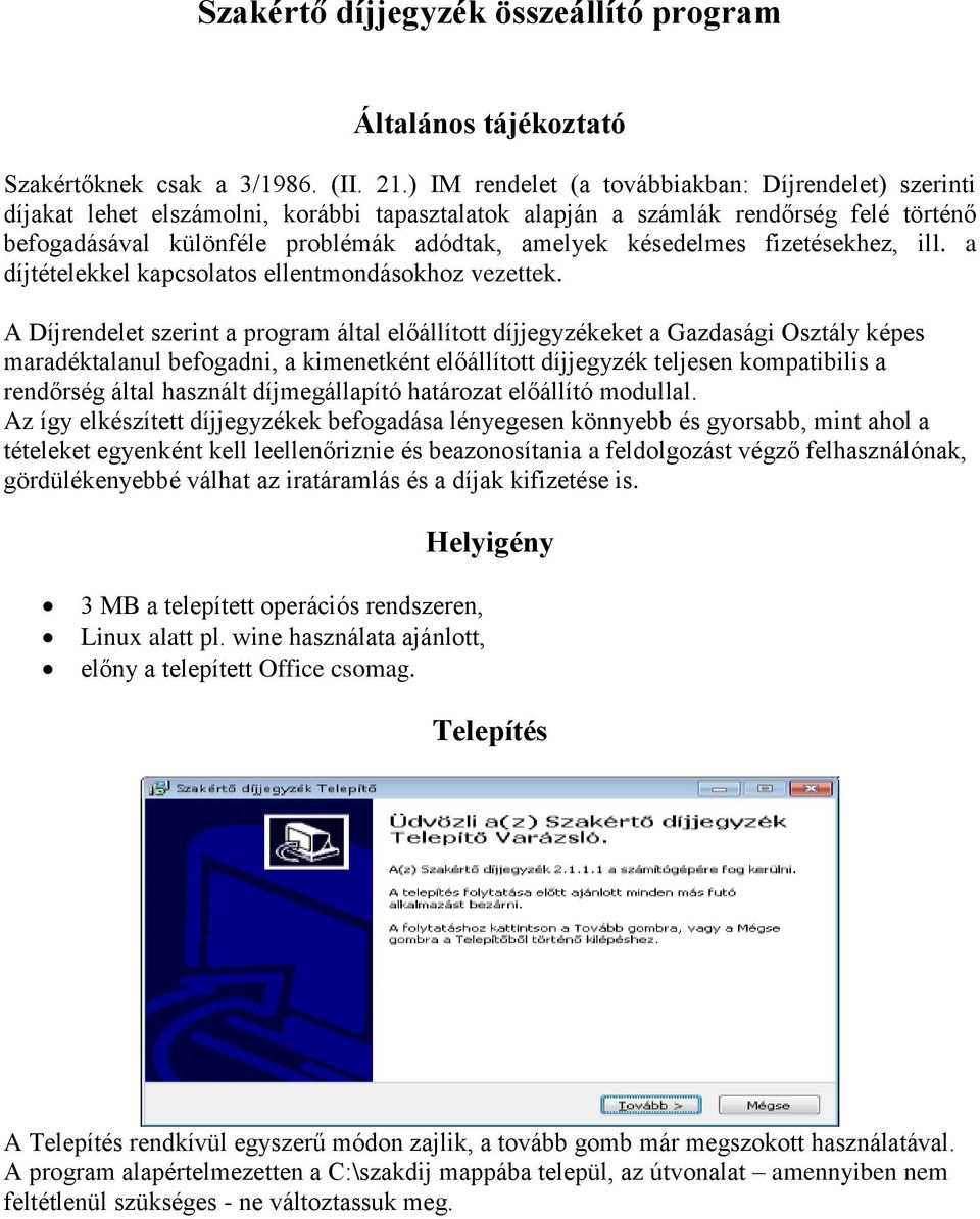 késedelmes fizetésekhez, ill. a díjtételekkel kapcsolatos ellentmondásokhoz vezettek.