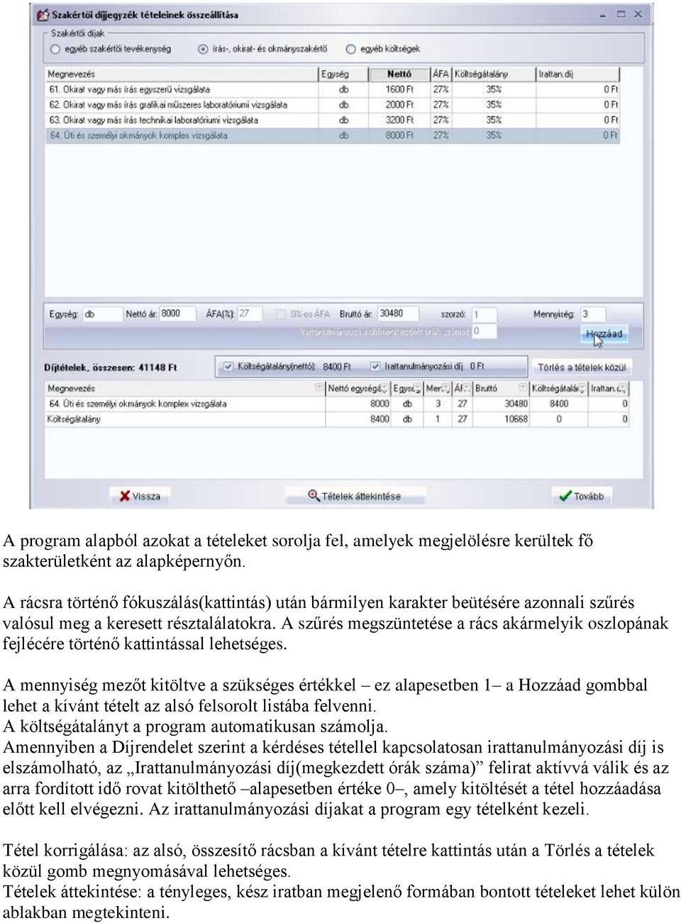 A szűrés megszüntetése a rács akármelyik oszlopának fejlécére történő kattintással lehetséges.