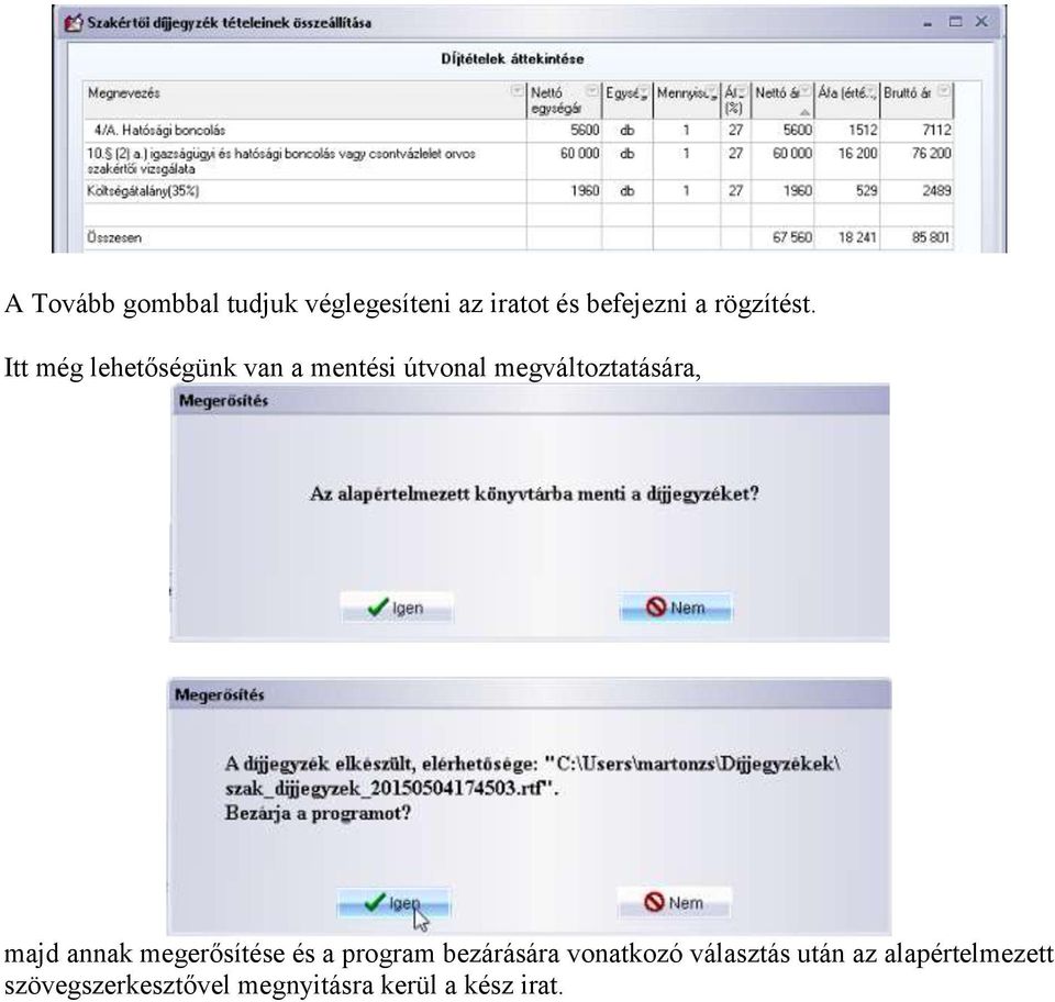 Itt még lehetőségünk van a mentési útvonal megváltoztatására, majd