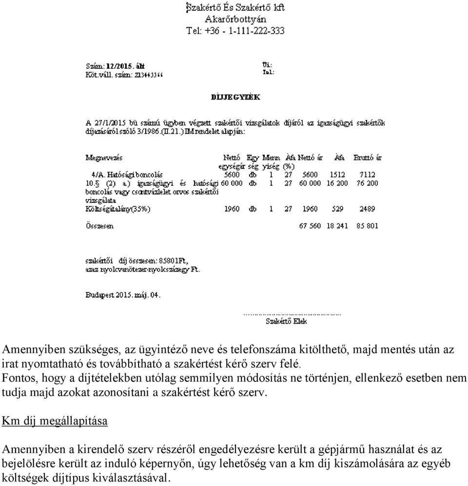 Fontos, hogy a díjtételekben utólag semmilyen módosítás ne történjen, ellenkező esetben nem tudja majd azokat azonosítani a