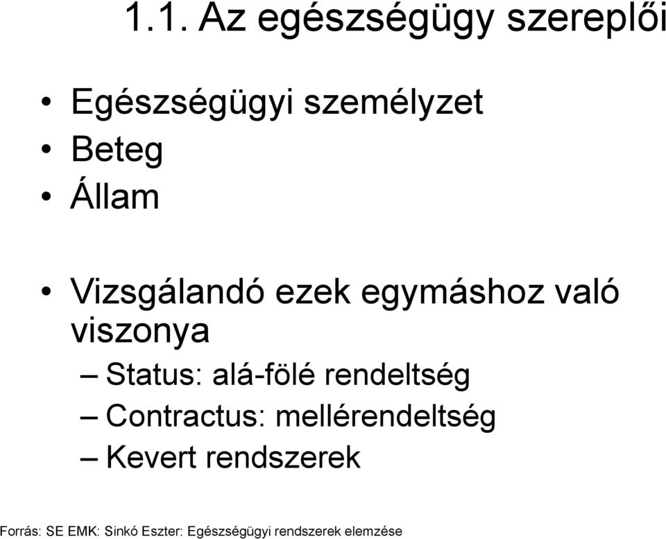 alá-fölé rendeltség Contractus: mellérendeltség Kevert