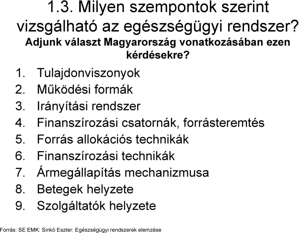 Irányítási rendszer 4. Finanszírozási csatornák, forrásteremtés 5. Forrás allokációs technikák 6.